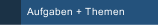 Aufgaben + Themen
